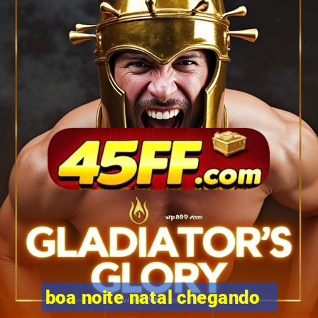 boa noite natal chegando